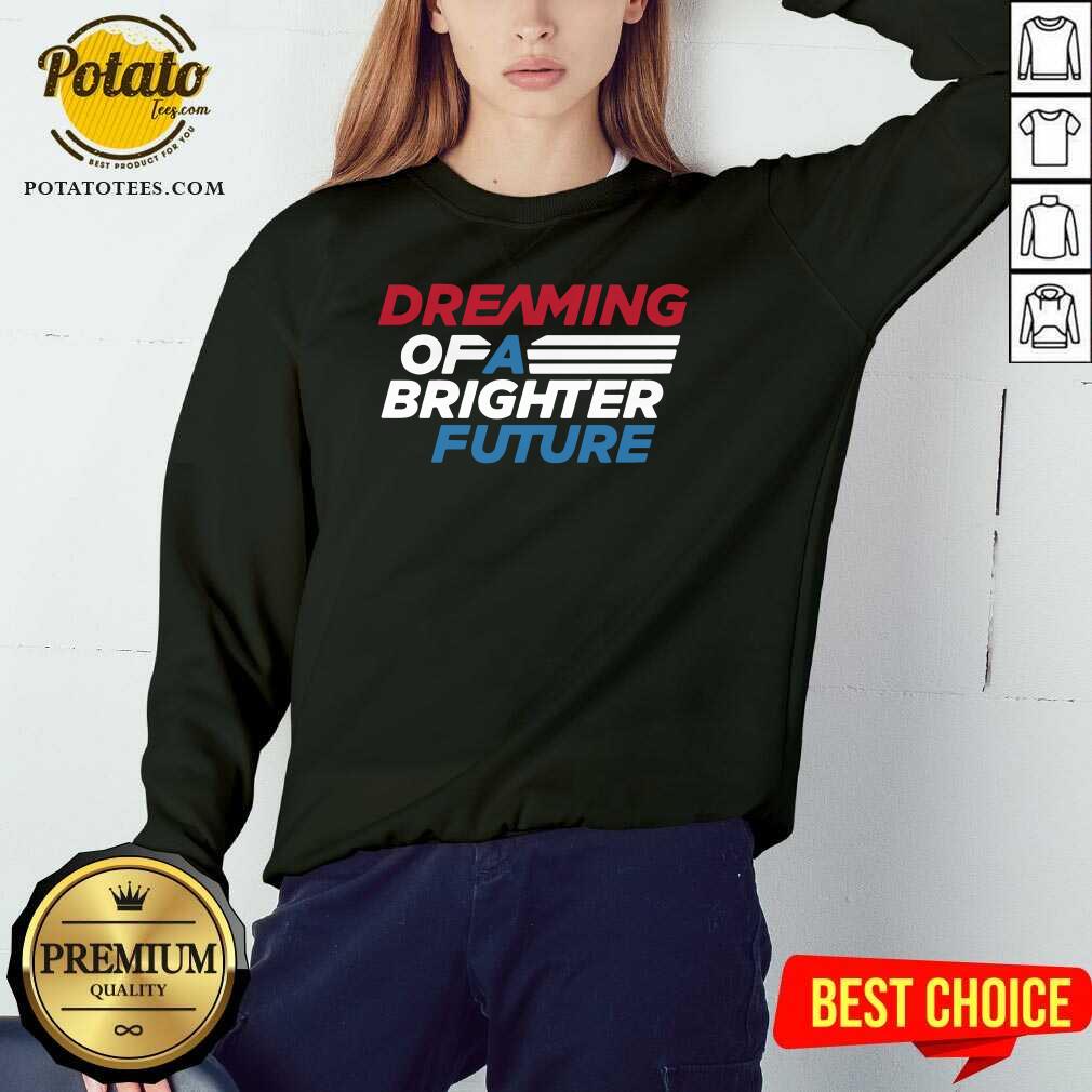 Perfect Dream Of A Brighter Future Shirt - Image 4