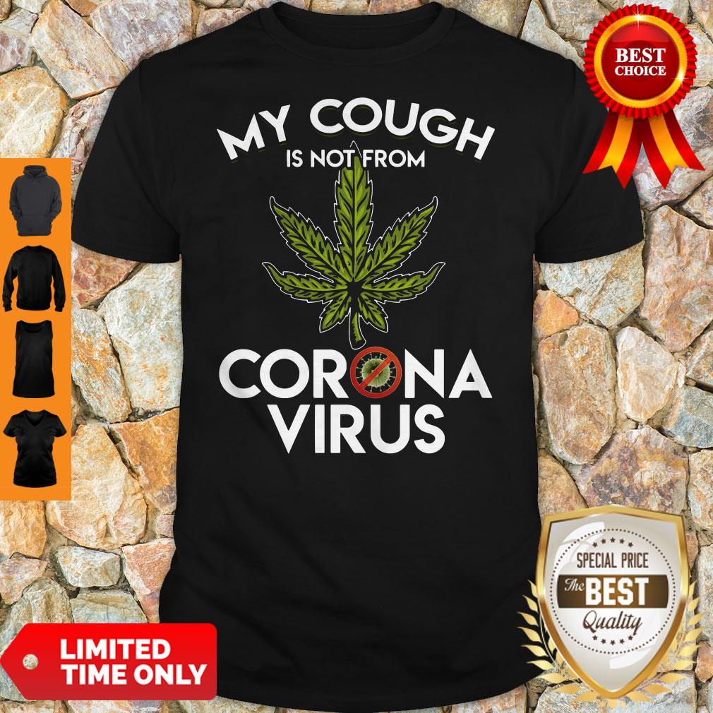 Funny Weed My Cough Is Not From Coronavirus Shirt