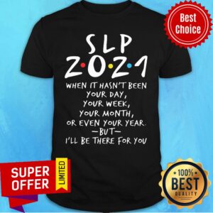 Slp 2021 When It Hasn't Been Your Day Your Week Your Month Or Even Shirt