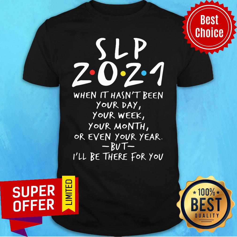 Slp 2021 When It Hasn't Been Your Day Your Week Your Month Or Even Shirt