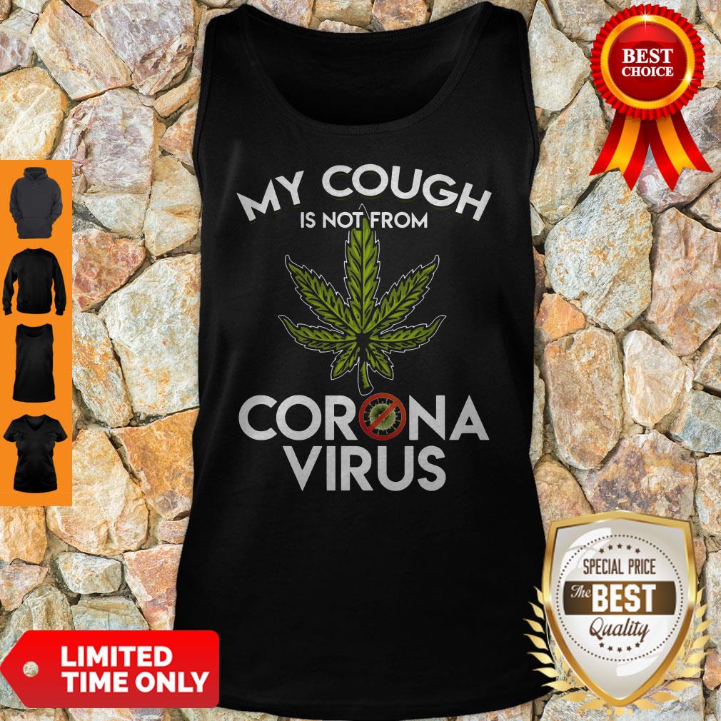 Funny Weed My Cough Is Not From Coronavirus Shirt - Image 5