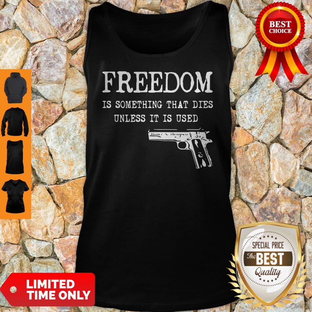 Official Freedom Is Something That Dies Unless It Is Used Shirt - Image 5
