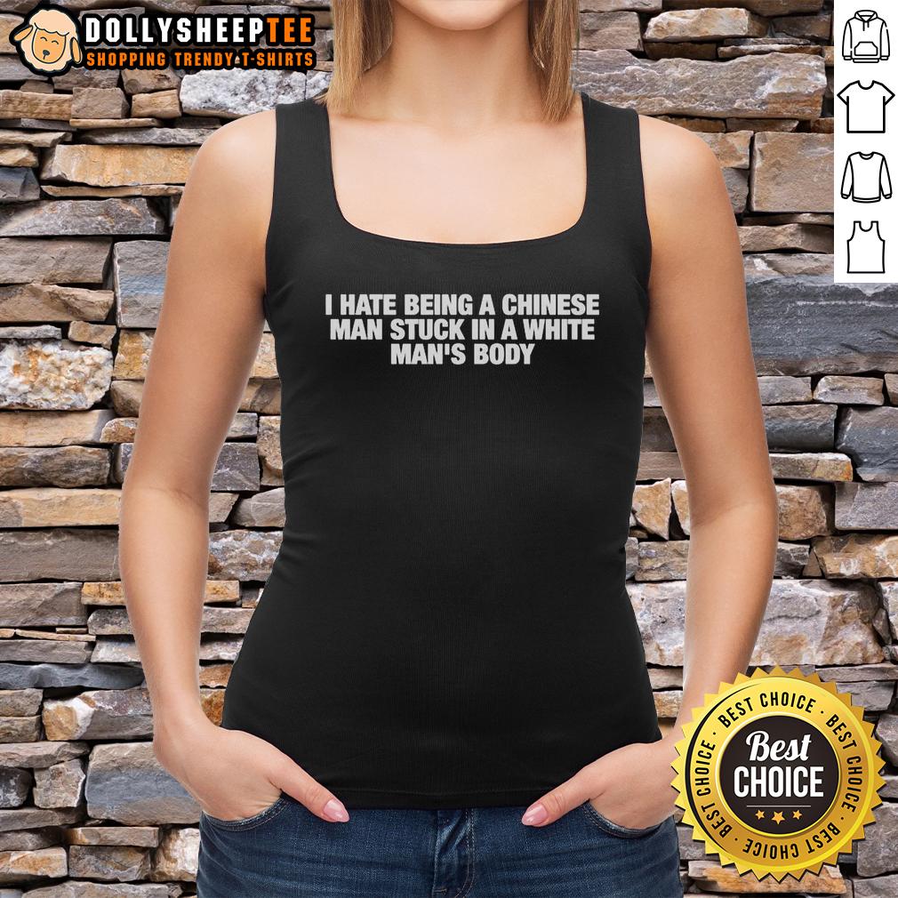 Good I Hate Being A Chinese Man Stuck In A White Man's Body Letter T-Shirt - Image 4