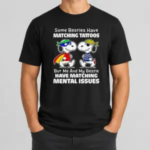 Awesome Hot Snoopy Some Besties Have Matching Tattoos But Me And My Bestie Have Matching Mental Issues Shirt