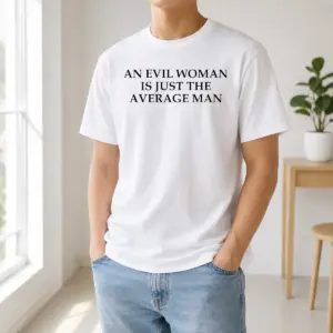 Hot Official An Evil Woman Is Just The Average Man Shirt