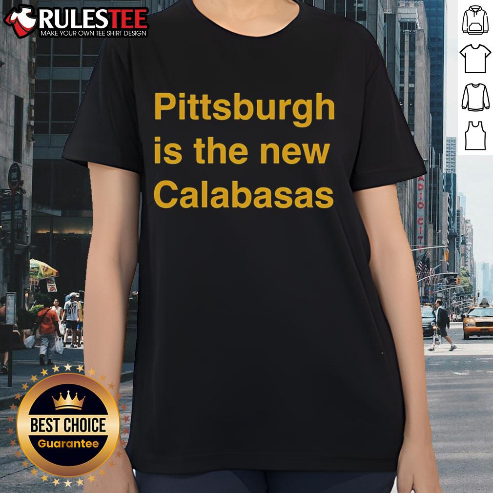 Premium Pittsburgh Is The New Calabasas T-Shirt - Image 3