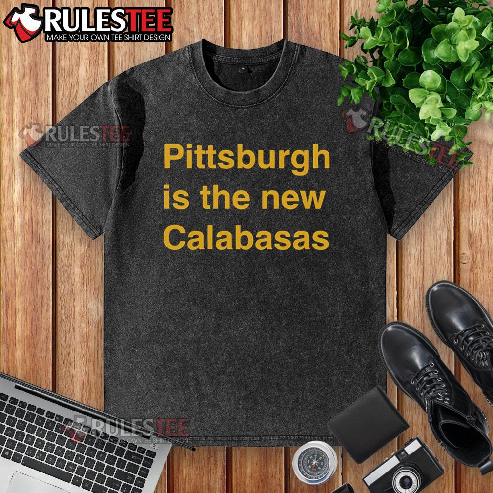 Premium Pittsburgh Is The New Calabasas T-Shirt - Image 6