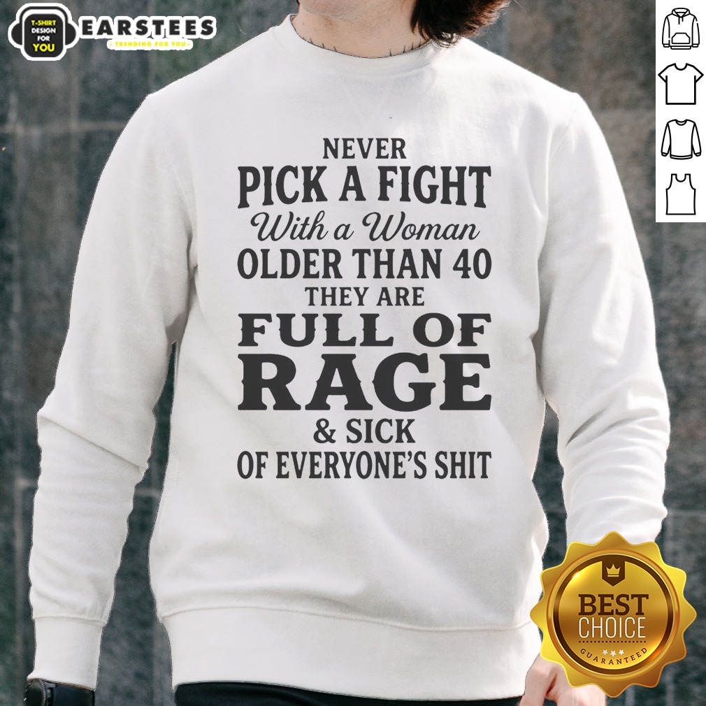 Hot Never Pick A Fight With A Woman Older Than 40 Than Are Full Of Rage And Sick Of Everyone'S Shit Shirt - Image 4