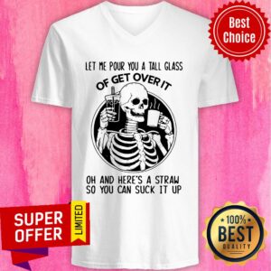 Alternative view of Skull Let Me Pour You A Tall Glass Of Get Over It Oh And Here’s A Straw So You Can Suck It Up Shirt