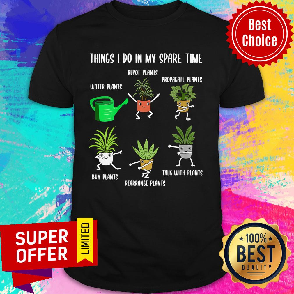 Things I Do In My Spare Time Repot Plants Shirt
