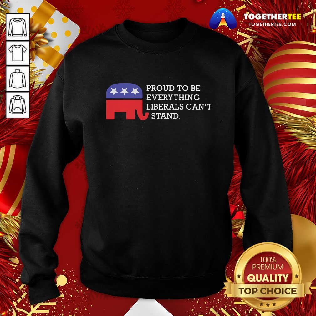 Top Proud To Be Everything Liberals Can’t Stand Elephant Election Shirt - Image 4