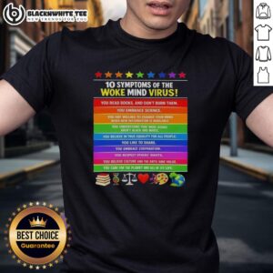 Awesome 10 Symptoms Of The Woke Mind Virus You Care For The Planet And All Of It's Life T-Shirt