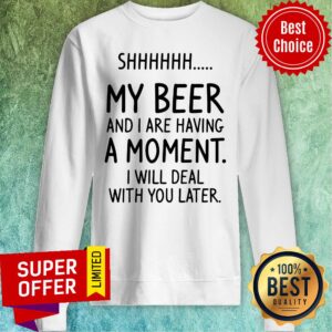 Alternative view of Vintage Shhh My Beer And I Are Having A Moment I Will Deal With You Later Shirt