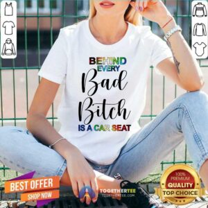 Alternative view of Happy Behind Every Bad Bitch Is A Car Seat Shirt