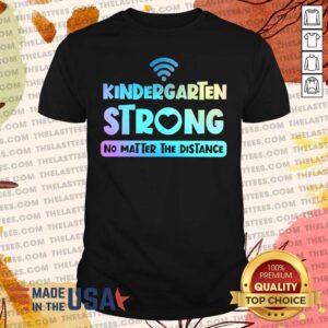 Top Kindergarten Teacher Strong No Matter The Distance Virtual Colorful Shirt