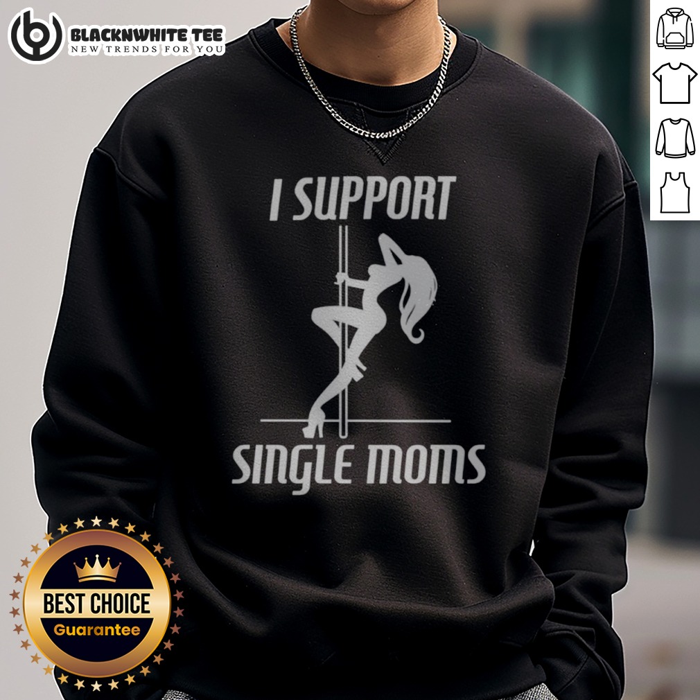 Hot I Support Single Moms Pole Dancing Woman Shirt - Image 4