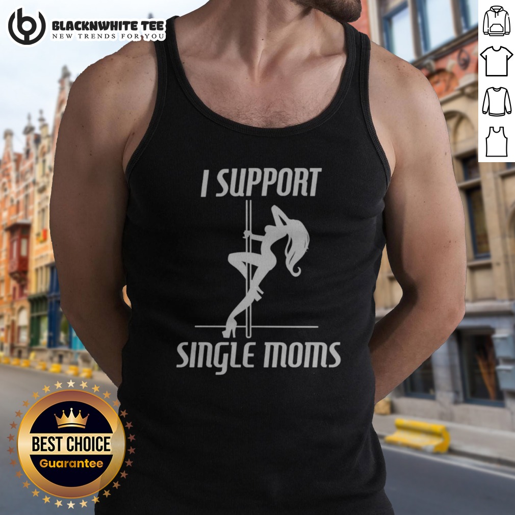 Hot I Support Single Moms Pole Dancing Woman Shirt - Image 5