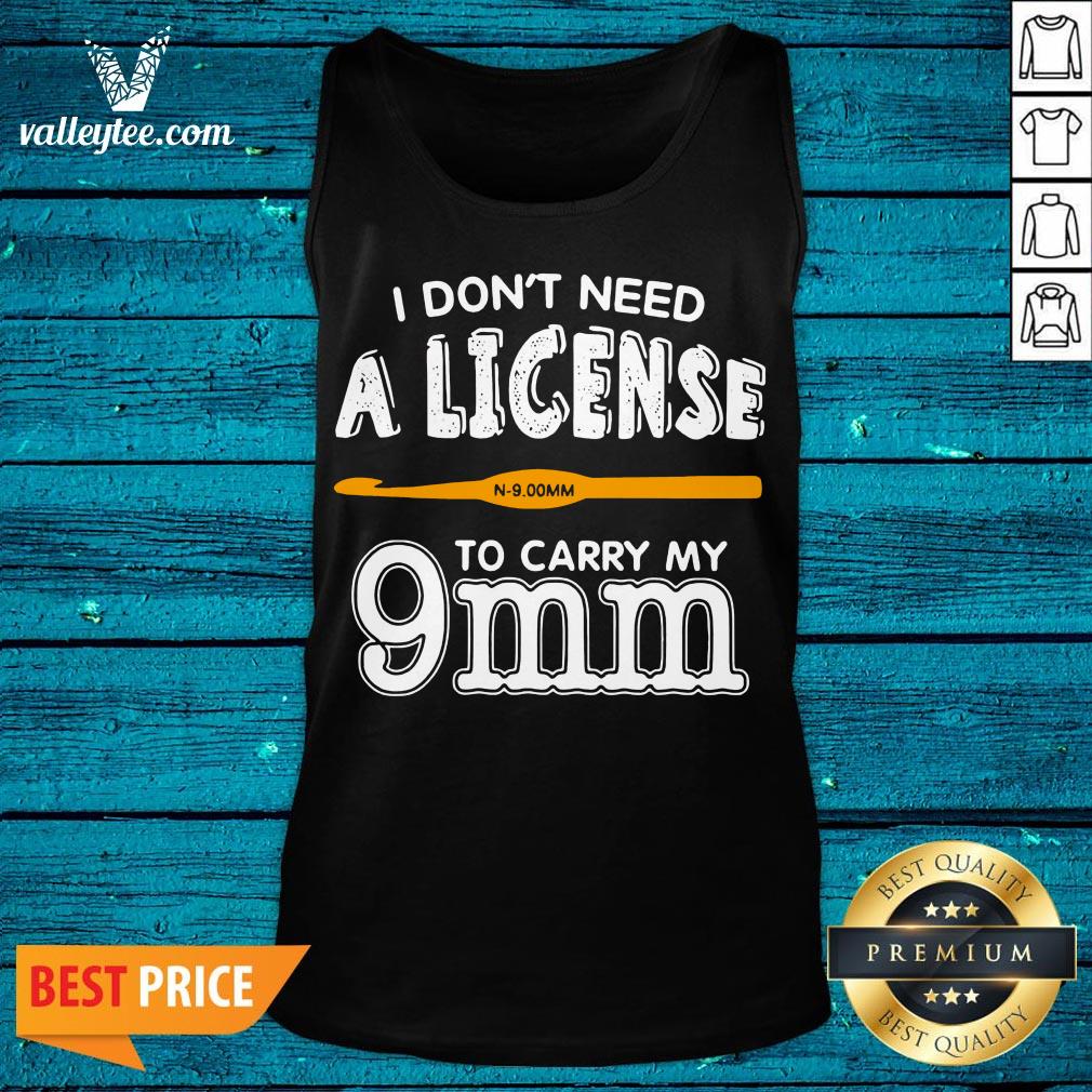 Lovely I Don't Need A License To Carry My 9mm Shirt - Image 5
