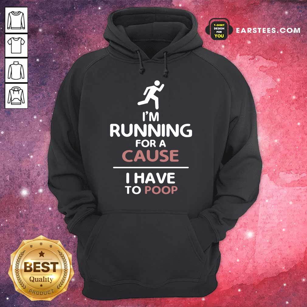 Perfect I'm Running For A Cause I Have To Poop Shirt - Image 4
