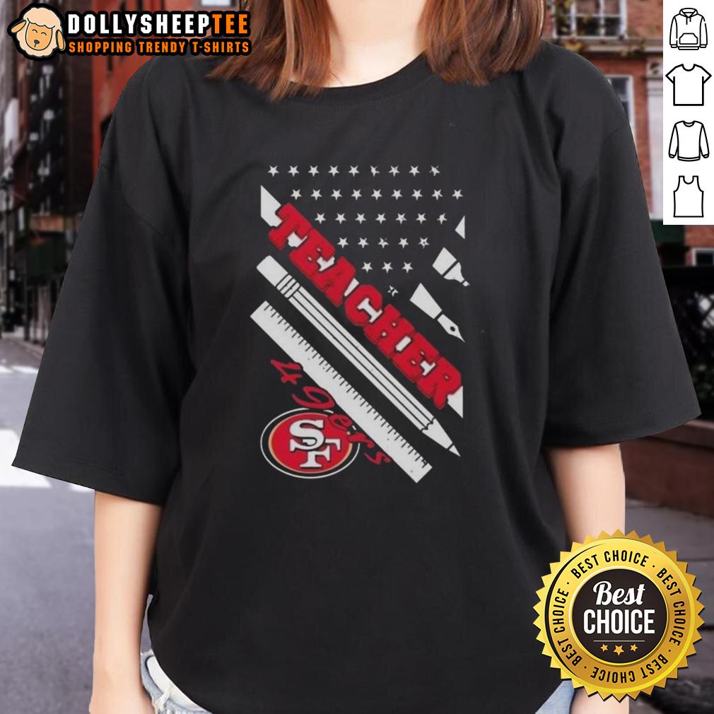 Hot San Francisco 49ers Football X Teacher American Flag T-Shirt - Image 3