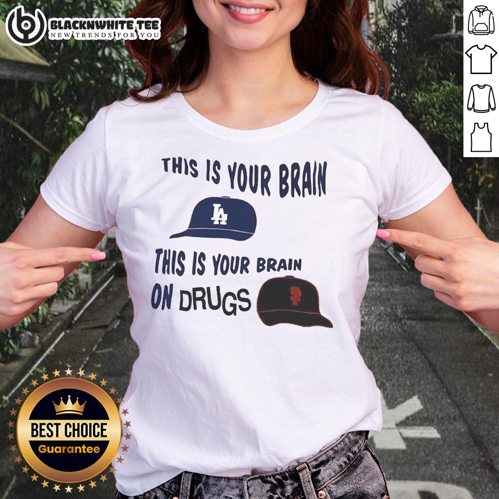 Premium Los Angeles Dodgers Vs San Francisco Giants This Is Your Brain This Is Your Brain On Drugs T-Shirt - Image 3