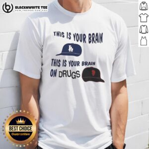Premium Los Angeles Dodgers Vs San Francisco Giants This Is Your Brain This Is Your Brain On Drugs T-Shirt