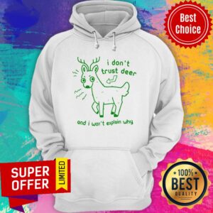 Alternative view of Awesome I Don’t Trust Deer And I Won’t Explain Why Shirt