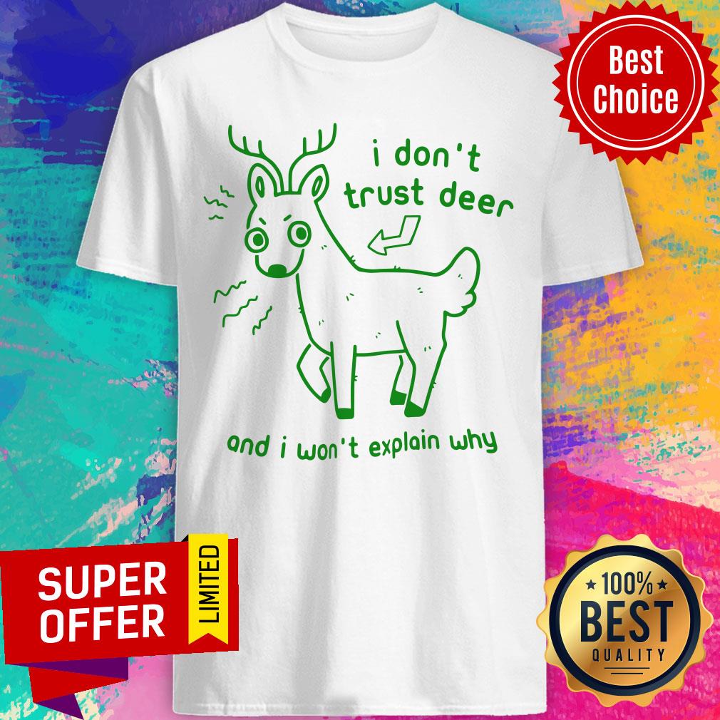 Awesome I Don’t Trust Deer And I Won’t Explain Why Shirt