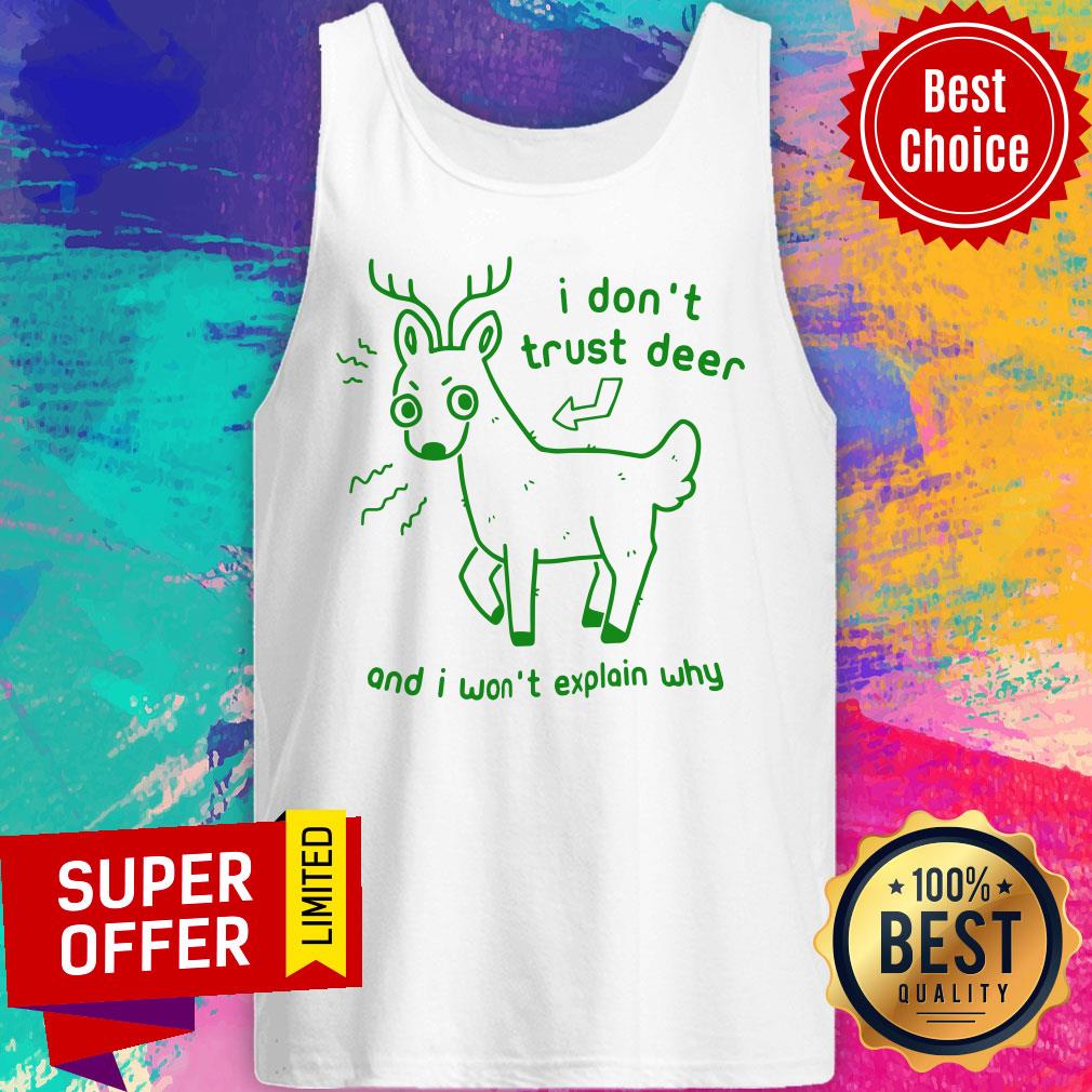 Awesome I Don’t Trust Deer And I Won’t Explain Why Shirt - Image 4