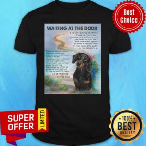 Funny Dachshund Waiting At The Door I'll Be Waiting At The Door Shirt