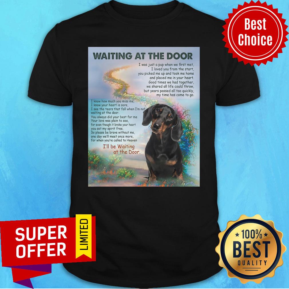 Funny Dachshund Waiting At The Door I'll Be Waiting At The Door Shirt