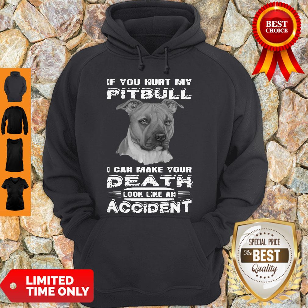 If You Hurt My Pitbull I Can Make Your Death Look Like An Accident Shirt - Image 5