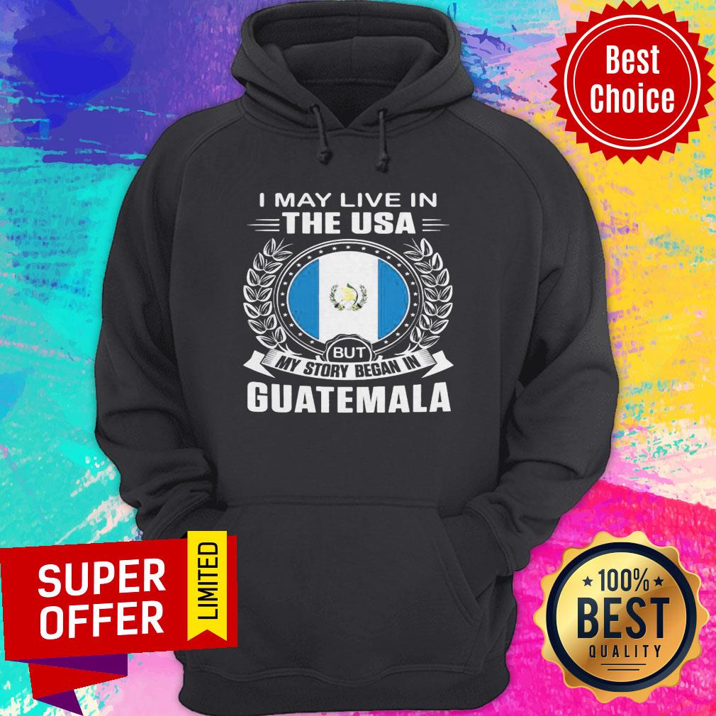 I May Live In The USA But My Story Began In Guatemala Shirt - Image 3