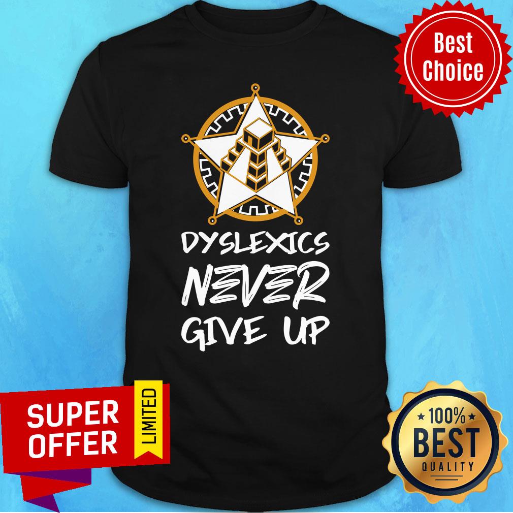 Official Dyslexics Never Give Up Shirt