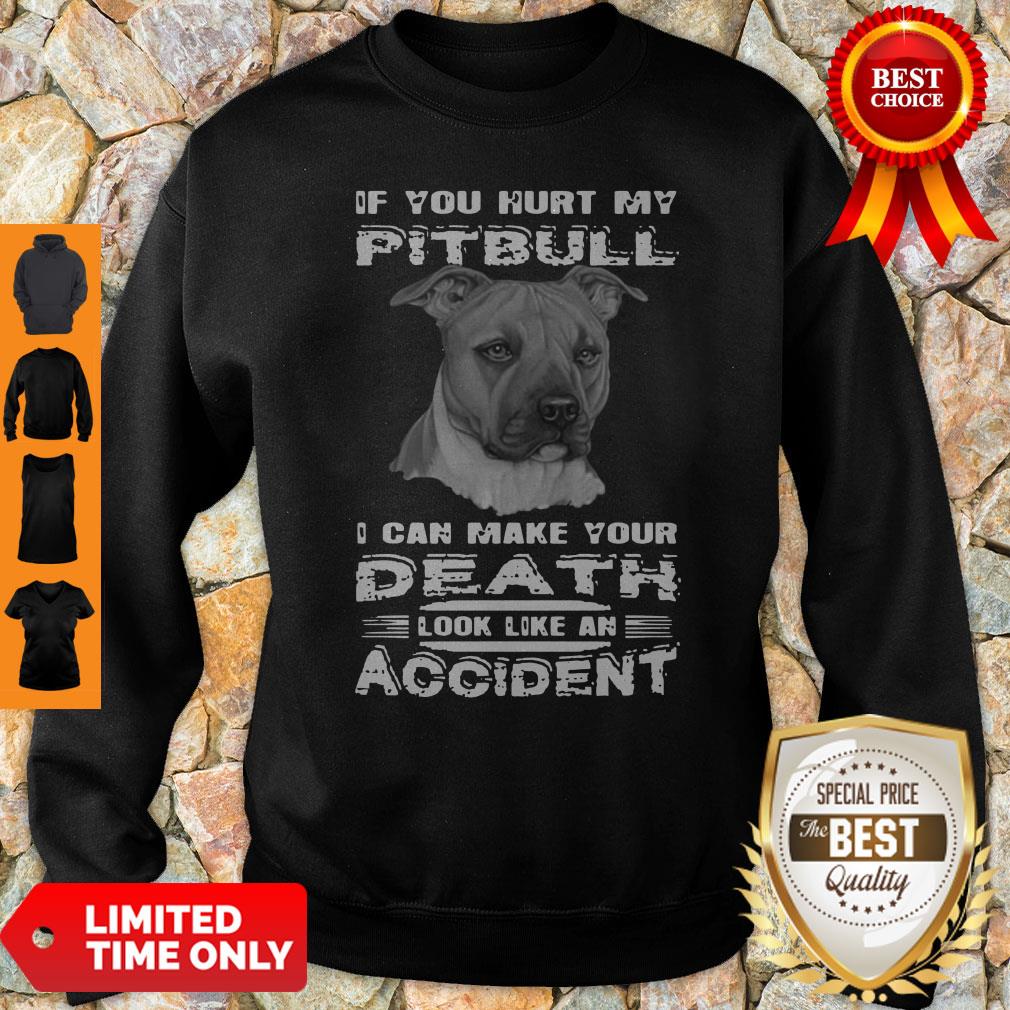 If You Hurt My Pitbull I Can Make Your Death Look Like An Accident Shirt - Image 4
