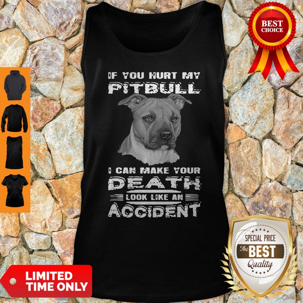 If You Hurt My Pitbull I Can Make Your Death Look Like An Accident Shirt - Image 3