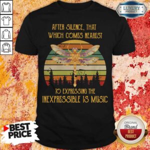 After Silence That Which Comes Nearest To Expressing The Inexpressible Is Music Dragonfly Vintage Retro Shirt