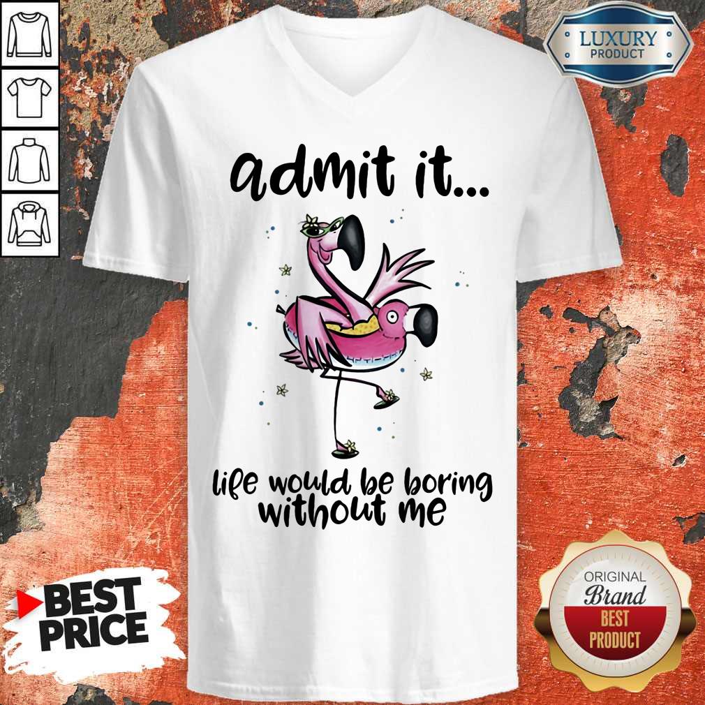 Admit It Life Would Be Boring Without Me Flamingo Shirt - Image 4