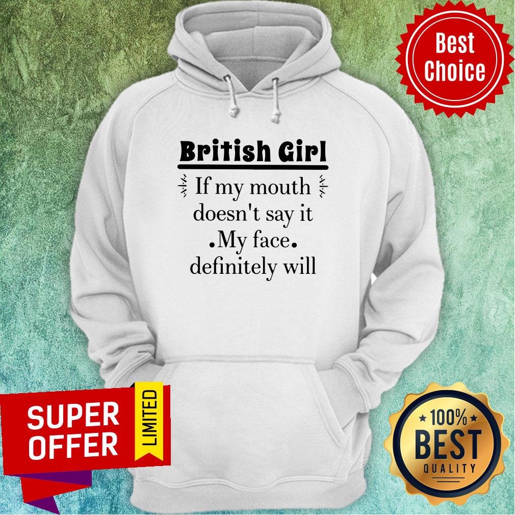 British Girl If My Mouth Doesn't Say It My Face Shirt - Image 2