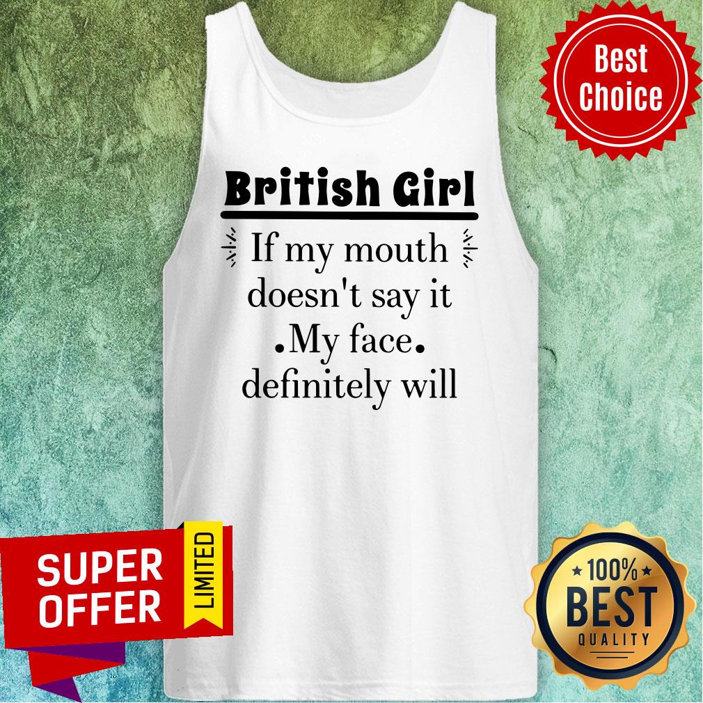British Girl If My Mouth Doesn't Say It My Face Shirt - Image 4