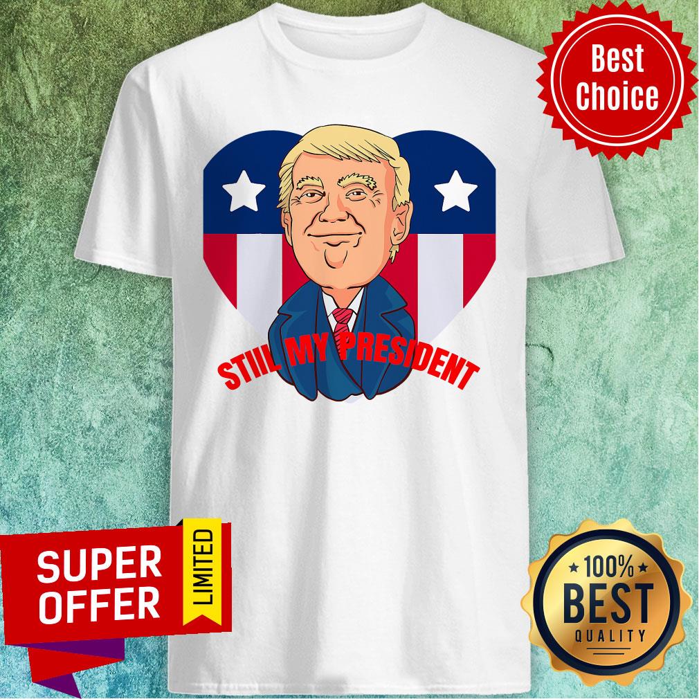 Funny Trump Is Still My President Election Heart American Flag Shirt