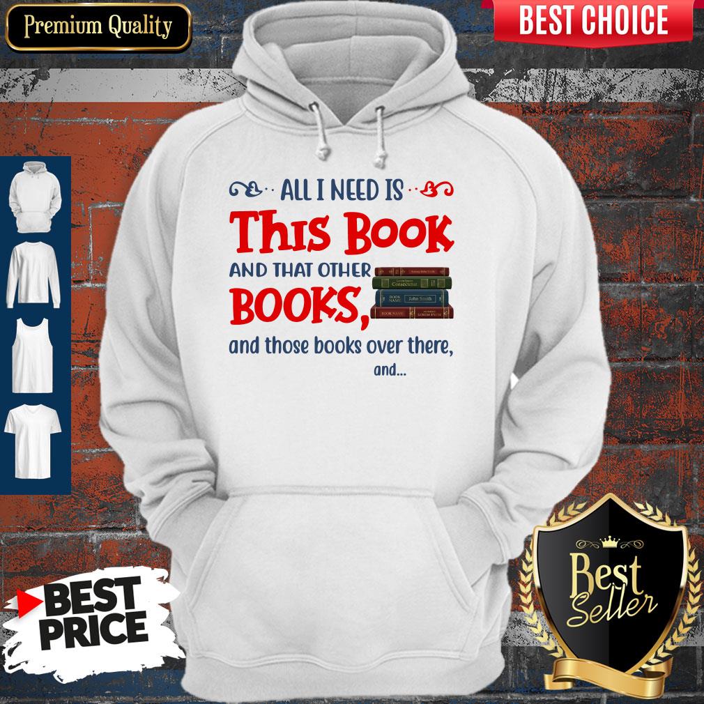 All I Need Is This Book And That Other Books And Those Books Over There Shirt - Image 4