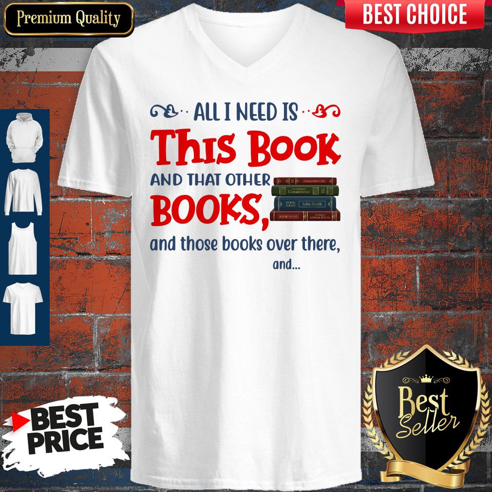 All I Need Is This Book And That Other Books And Those Books Over There Shirt - Image 5