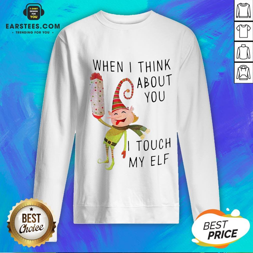 Hot When I Think About You I Touch My ELF Shirt - Image 5