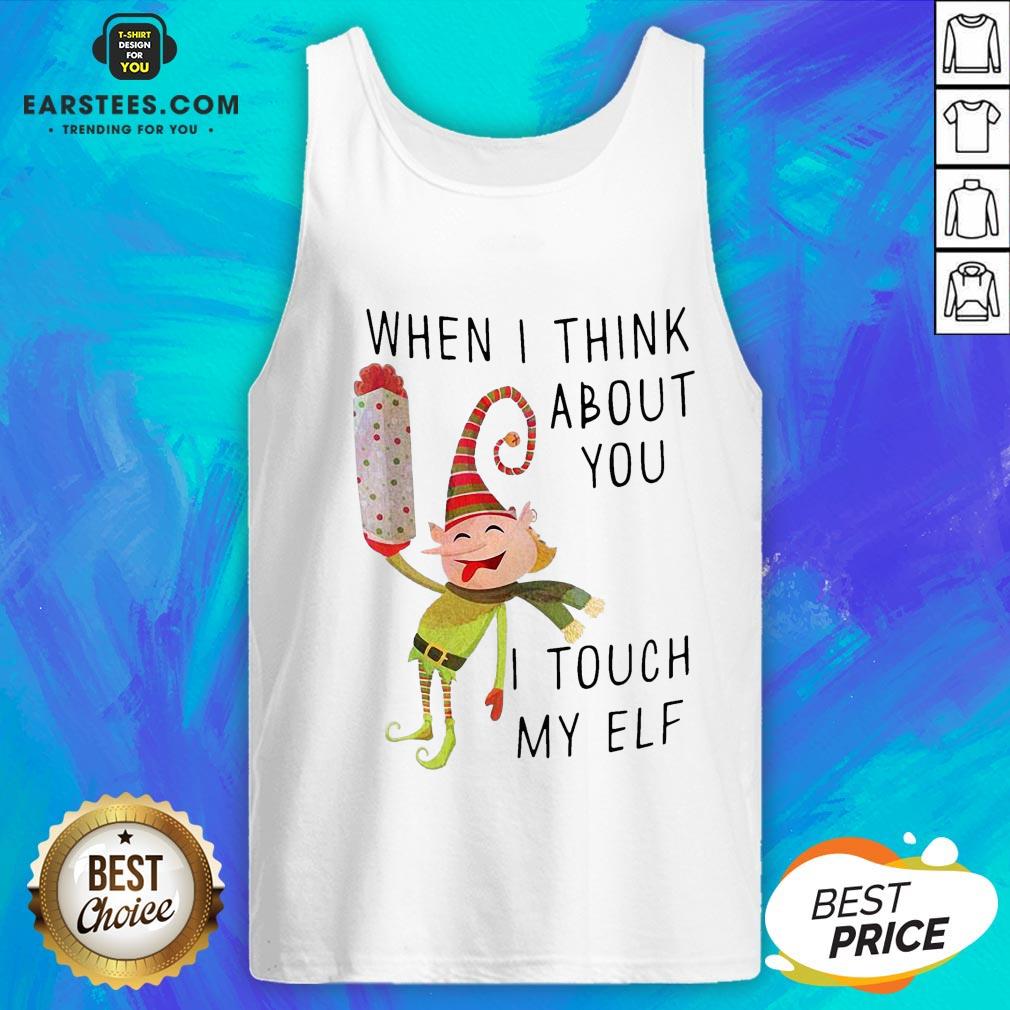 Hot When I Think About You I Touch My ELF Shirt - Image 4