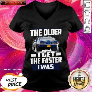 Alternative view of Perfect Car The Older I Get The Faster I Was Shirt