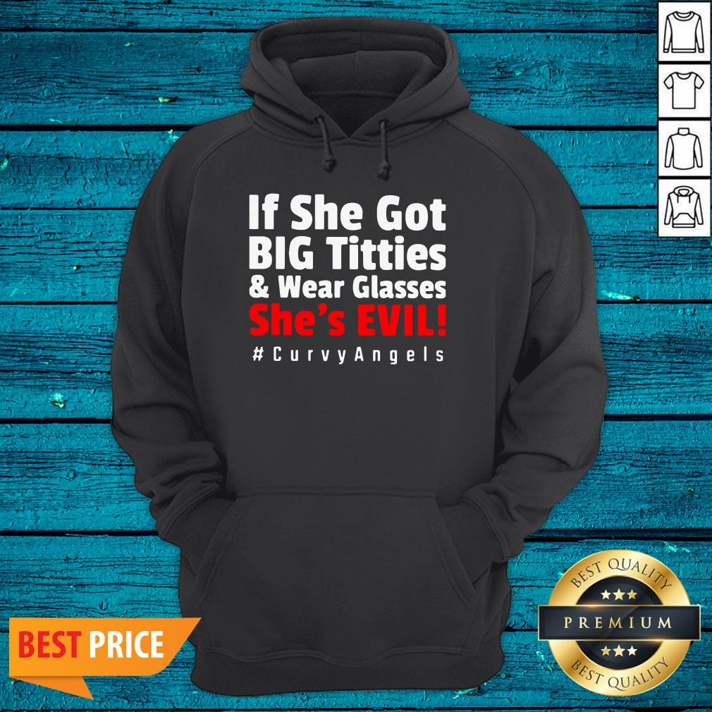 Pretty If She For Big Tetties And Wear Glasses She's Evil Curvyangels Shirt - Image 3