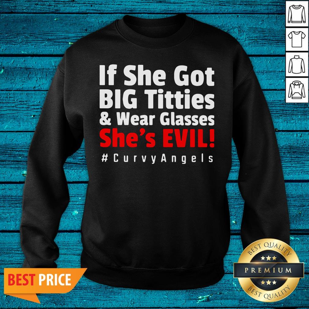 Pretty If She For Big Tetties And Wear Glasses She's Evil Curvyangels Shirt - Image 2