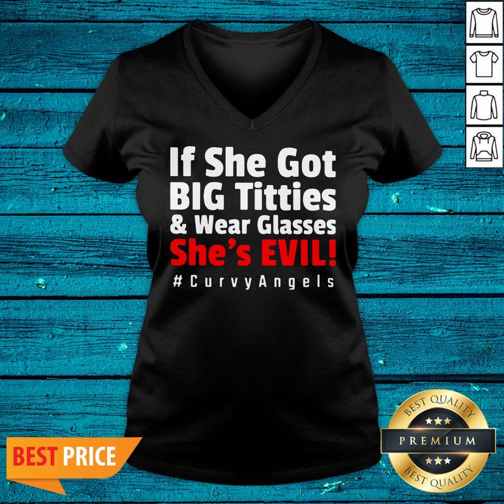 Pretty If She For Big Tetties And Wear Glasses She's Evil Curvyangels Shirt - Image 4