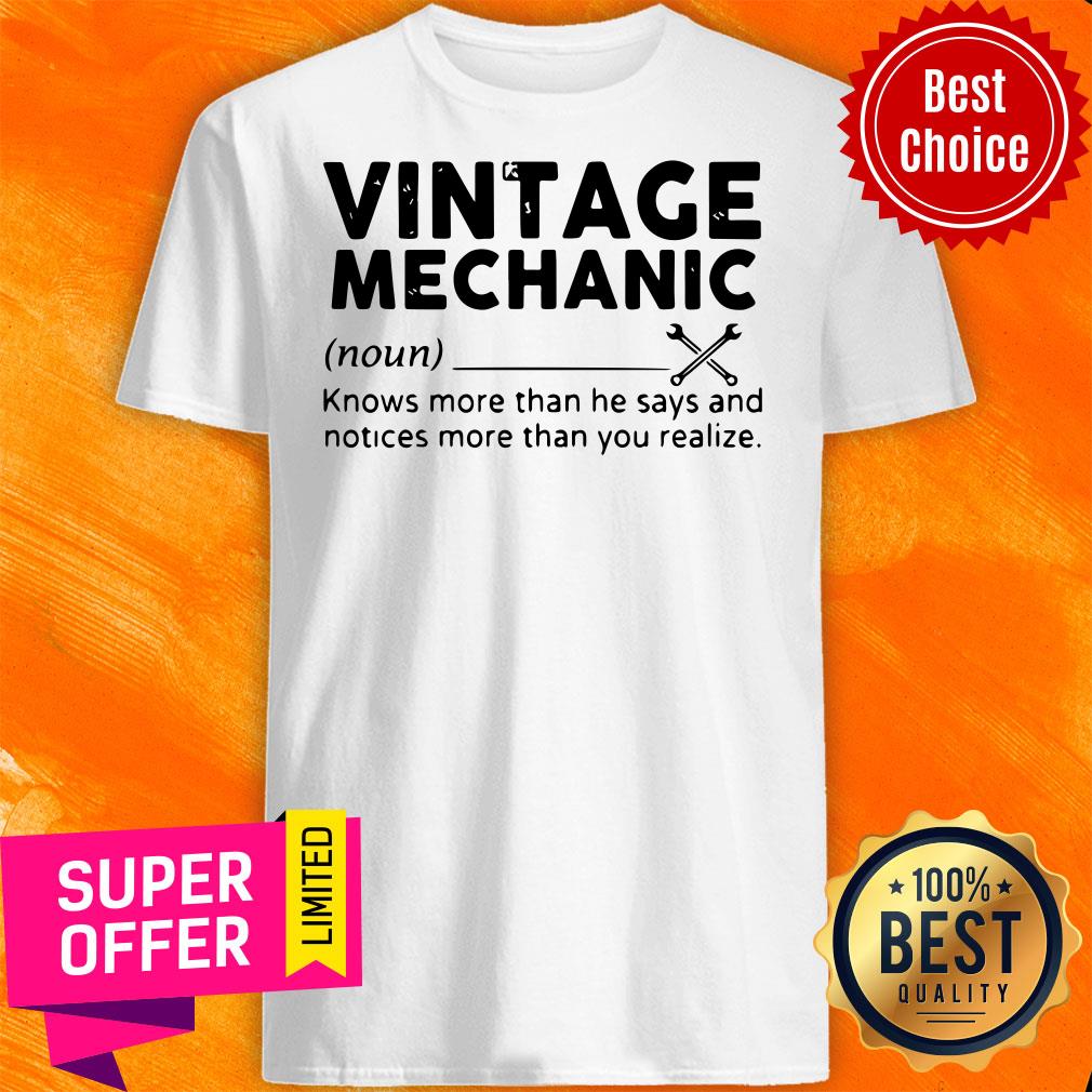 Vintage Mechanic Knows More Than He Says And Notices More Than You Realize Shirt